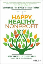 Happy, Healthy Nonprofit - Beth Kanter, Aliza Sherman (ISBN: 9781119251118)
