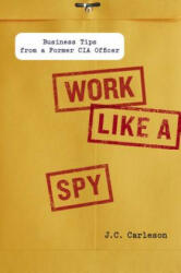 Work Like a Spy: Business Tips from a Former CIA Officer (ISBN: 9781591843535)