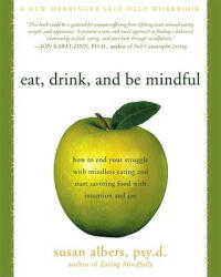 Eat Drink and Be Mindful: How to End Your Struggle with Mindless Eating and Start Savoring Food with Intention and Joy (ISBN: 9781572246157)