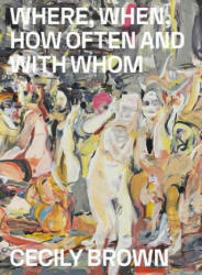 Cecily Brown: Where, When, How Often and with Whom - EDITED BY LAERKE RYD (ISBN: 9788793659124)