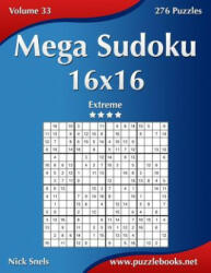 Mega Sudoku 16x16 - Extreme - Volume 33 - 276 Puzzles - Nick Snels (ISBN: 9781502532206)