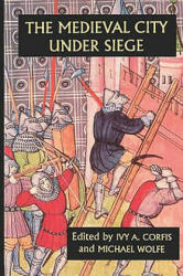 Medieval City under Siege - Ivy A. Corfis, Michael Wolfe (ISBN: 9780851157566)