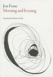 Morning and Evening - Jon Fosse (ISBN: 9781628971088)