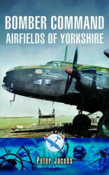 Bomber Command Airfields of Yorkshire - PETER JACOBS (ISBN: 9781783463312)
