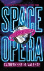 Space Opera - Catherynne M. Valente (ISBN: 9781472115089)