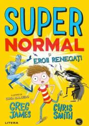 Supernormal si eroii renegati - Greg James, Chris Smith (ISBN: 9786063371028)