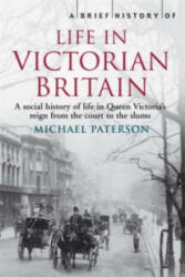Brief History of Life in Victorian Britain - Michael Paterson (ISBN: 9781845297077)