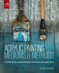 Acrylic Painting Mediums and Methods - Rheni Tauchid (ISBN: 9781580934930)