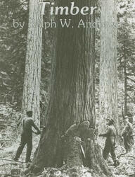 Timber: Loggers Challenge the Great Northwest Forests - Ralph W. Andrews (ISBN: 9780887400360)