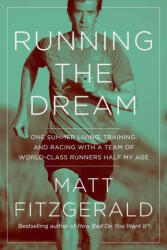 Running the Dream: One Summer Living, Training, and Racing with a Team of World-Class Runners Half My Age - Fitzgerald, Matt (ISBN: 9781643137629)