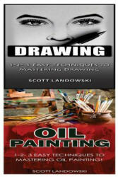 Drawing & Oil Painting: 1-2-3 Easy Techniques to Mastering Drawing! & 1-2-3 Easy Techniques to Mastering Oil Painting! - Scott Landowski (ISBN: 9781542766074)