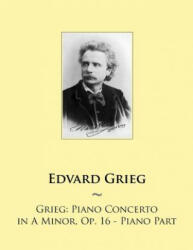 Grieg: Piano Concerto in A Minor, Op. 16 - Piano Part - Edvard Grieg, Samwise Publishing (ISBN: 9781502416773)