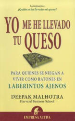 Yo me he llevado tu queso : para quienes se niegan a vivir como ratones en laberintos ajenos - Harvard Business School Press, Deepak Malhotra, María Isabel Merino Sánchez (ISBN: 9788492452811)