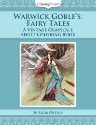 Warwick Goble's Fairy Tales: A Vintage Grayscale Adult Coloring Book - Ligia Ortega (ISBN: 9781976137235)
