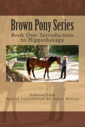 Brown Pony Series: Book One: Introduction to Hippotherapy - Rebecca Cook, Tracie Molton (ISBN: 9781493696031)
