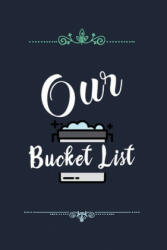 Our Bucket List: Our list of dreams for couples we want to achieve - Voloxx Studio (ISBN: 9781699433812)