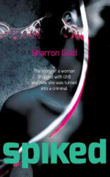 Spiked: The Story of a Woman Drugged with Ghb and How She Was Turned Into a Criminal - Sharron Gold (ISBN: 9781484097137)