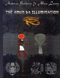 The Amun Ra Illumination: Secrets from Ancient Egypt - Allan Lavey (ISBN: 9781387728909)