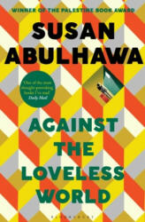 Against the Loveless World - Susan Abulhawa (ISBN: 9781526618818)