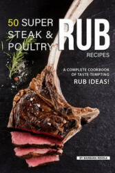 50 Super Steak & Poultry Rub Recipes: A Complete Cookbook of Taste-Tempting Rub Ideas! - Barbara Riddle (ISBN: 9781080635337)