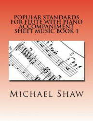 Popular Standards For Flute With Piano Accompaniment Sheet Music Book 1 - Michael Shaw (ISBN: 9781530433803)