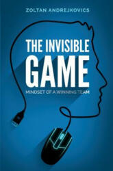 The Invisible Game: Mindset of a Winning Team - Zoltan Andrejkovics (ISBN: 9781517457013)