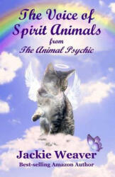 The Voice of Spirit Animals: from The Animal Psychic - Jackie Weaver (ISBN: 9781500735012)
