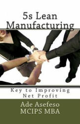 5s Lean Manufacturing: Key to Improving Net Profit - Ade Asefeso MCIPS MBA (ISBN: 9781499388015)
