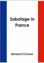 Sabotage in France - Bernard O'Connor (ISBN: 9781291592337)