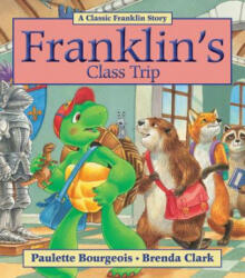 Franklin's Class Trip - Paulette Bourgeois, Brenda Clark (ISBN: 9781554539369)