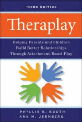 Theraplay - Helping Parents and Children Build Better Relationships Through Attachment-Based Play 3e - Phyllis Booth (ISBN: 9780470281666)