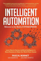 Intelligent Automation: Welcome To The World Of Hyperautomation: Learn How To Harness Artificial Intelligence To Boost Business & Make Our World More - Ian Barkin, Jochen Wirtz (ISBN: 9789811235597)