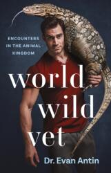 World Wild Vet: Encounters in the Animal Kingdom - Evan Antin (ISBN: 9781250314505)