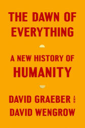 The Dawn of Everything - David Graeber, David Wengrow (ISBN: 9780374157357)