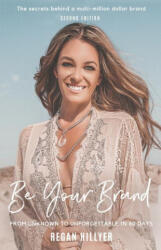 Be Your Brand Second Edition: From Unknown To Unforgettable In 60 Days - Regan Hillyer (ISBN: 9781916363359)