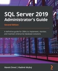SQL Server 2019 Administrator's Guide - Marek Chmel, Vladimi r Muz ny (ISBN: 9781789954326)