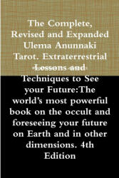 The Complete Revised and Expanded Ulema Anunnaki Tarot. Extraterrestrial Lessons and Techniques to See your Future: The world's most powerful book on (ISBN: 9780557452262)