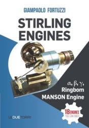 STIRLING ENGINES α , β , γ , Ringbom, MANSON Engine: 18 engines you can build - Giampaolo Fortuzzi (ISBN: 9788885720367)