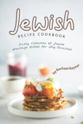 Jewish Recipe Cookbook: Tasty Collection of Jewish Heritage Dishes for Any Occasions - Rachael Rayner (ISBN: 9781695959361)