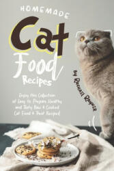 Homemade Cat Food Recipes: Enjoy this Collection of Easy-to-Prepare Healthy and Tasty Raw Cooked Cat Food Treat Recipes! - Rachael Rayner (ISBN: 9781695957916)