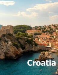Croatia: Coffee Table Photography Travel Picture Book Album Of A Croatian Country And Zagreb City In Central Europe Large Size - Amelia Boman (ISBN: 9781658781572)