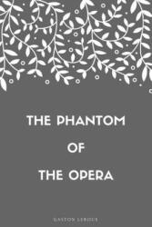 The Phantom of the Opera - Gaston LeRoux (ISBN: 9781548269302)