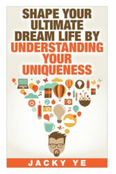 INFJ Personality: Shape Your Ultimate Dream Life By Understanding Your Uniqueness - Jacky Ye (ISBN: 9781519212221)