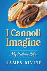 I Cannoli Imagine: My Italian Life - James Divine (ISBN: 9781086618068)