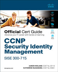 CCNP Security Identity Management SISE 300-715 Official Cert Guide - Aaron Woland, Katherine McNamara (ISBN: 9780136642947)