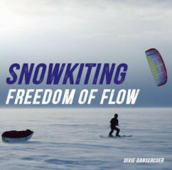 Snowkiting, Freedom of Flow - Dixie Dansercoer (ISBN: 9789461615503)