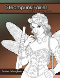 Steampunk Fairies Adult Coloring Book: Erotic coloring book for adults inspired by steampunk Victorian styles - Zenmaster Coloring Books (ISBN: 9781537553122)