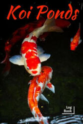 Koi Ponds Log Book: Ideal Fish Keeper Maintenance Tracker For All Your Fish Needs. Great For Logging Water Testing, Water Changes, And Ove - Fishcraze Books (ISBN: 9781073161287)