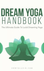 Dream Yoga Handbook: The Ultimate Guide To Lucid Dreaming Yoga - Stefan Z (ISBN: 9781980368724)