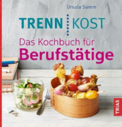 Trennkost. Das Kochbuch für Berufstätige - Ursula Summ (ISBN: 9783432105604)